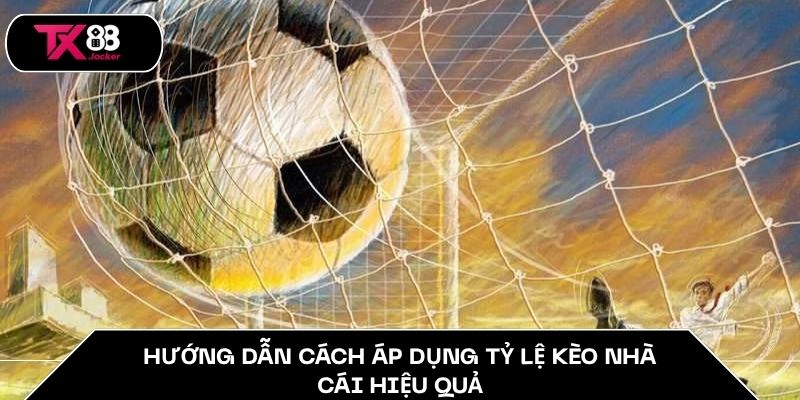 Tỷ Lệ Kèo Nhà Cái TX88 - 5 Cách Chơi Kèo Cực Chuẩn 4 Hướng dẫn cách áp dụng tỷ lệ kèo nhà cái hiệu quả