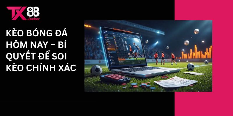 Kèo Bóng Đá Hôm Nay TX88 – Bí Quyết Để Soi Kèo Chính Xác 1 Kèo bóng đá hôm nay - Bí quyết để soi kèo chính xác