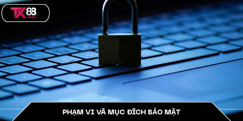Chính Sách Bảo Mật TX88 – Cam Kết Bảo Vệ Thông Tin An Toàn 2 Phạm vi và mục đích bảo mật