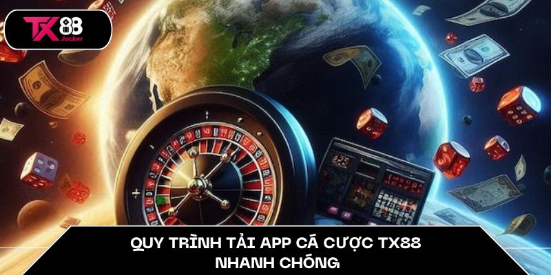 App Cá Cược An Toàn TX88 – Lựa Chọn Sáng Suốt Hàng Đầu 4 Quy trình tải app cá cược TX88 nhanh chóng