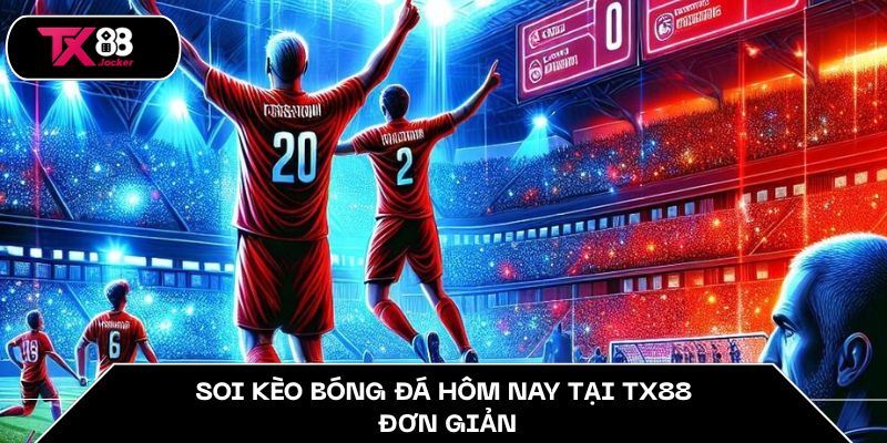Kèo Bóng Đá Hôm Nay TX88 – Bí Quyết Để Soi Kèo Chính Xác 4 Soi kèo bóng đá hôm nay tại TX88 đơn giản