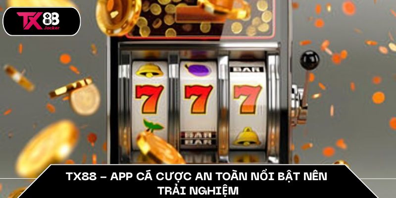 App Cá Cược An Toàn TX88 – Lựa Chọn Sáng Suốt Hàng Đầu 3 TX88 - App cá cược an toàn nổi bật nên trải nghiệm